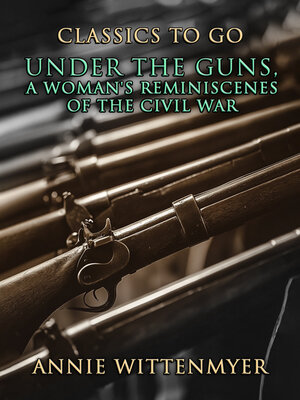 cover image of Under the Guns, a Woman's Reminiscenes of the Civil War